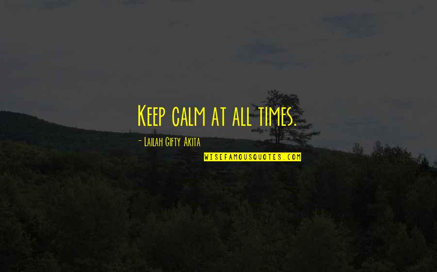 All Keep Calm Quotes By Lailah Gifty Akita: Keep calm at all times.
