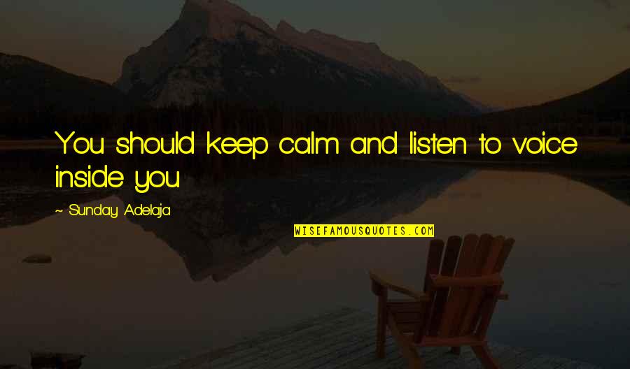 All Keep Calm Quotes By Sunday Adelaja: You should keep calm and listen to voice