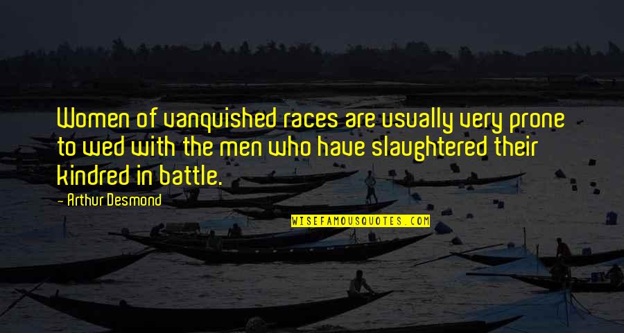 All Kindred Quotes By Arthur Desmond: Women of vanquished races are usually very prone
