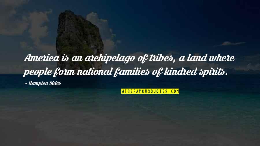 All Kindred Quotes By Hampton Sides: America is an archipelago of tribes, a land