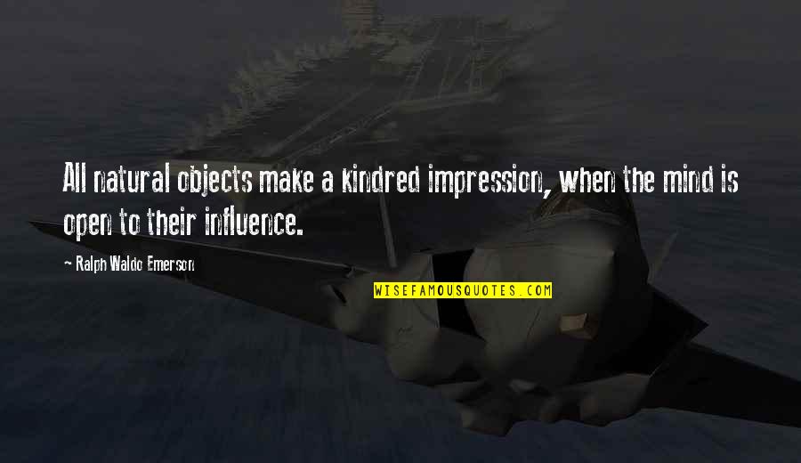 All Kindred Quotes By Ralph Waldo Emerson: All natural objects make a kindred impression, when