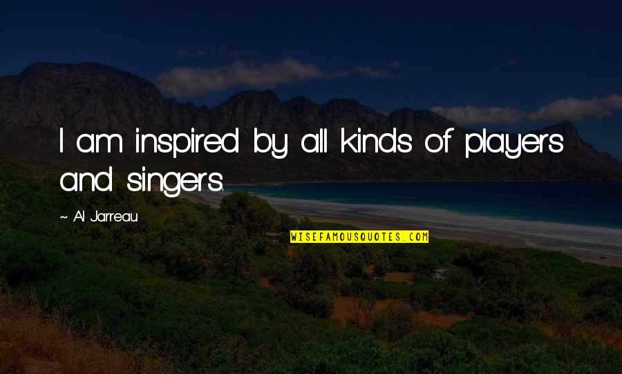 All Kinds Quotes By Al Jarreau: I am inspired by all kinds of players All Kinds Quotes By Al Jarreau: I am inspired by all kinds of players