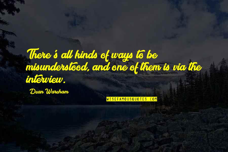 All Kinds Quotes By Dean Wareham: There's all kinds of ways to be misunderstood,