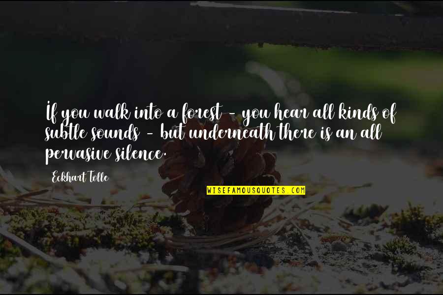 All Kinds Quotes By Eckhart Tolle: If you walk into a forest - you All Kinds Quotes By Eckhart Tolle: If you walk into a forest - you