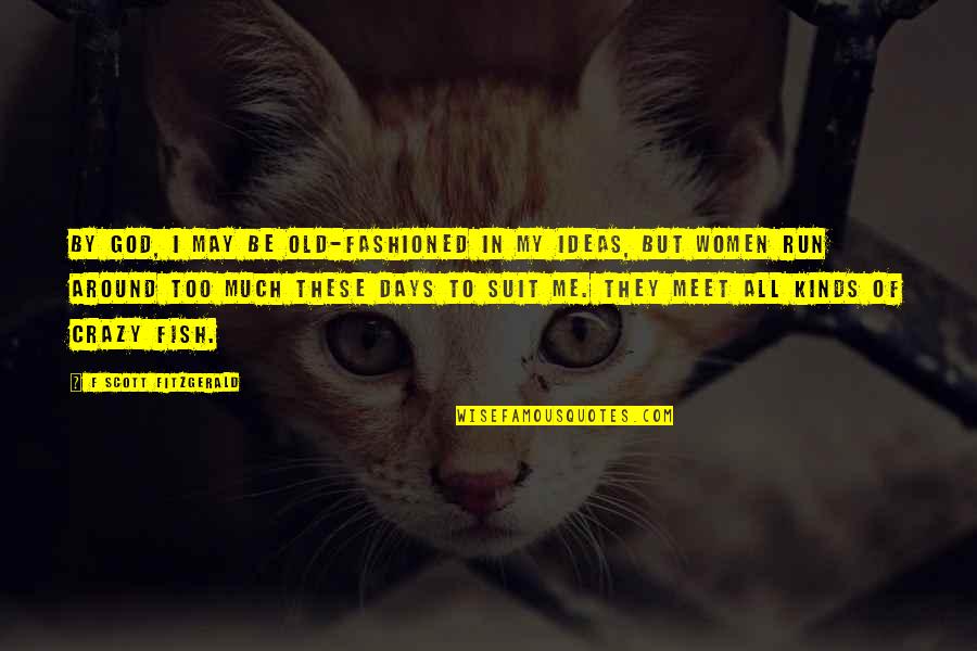 All Kinds Quotes By F Scott Fitzgerald: By God, I may be old-fashioned in my All Kinds Quotes By F Scott Fitzgerald: By God, I may be old-fashioned in my