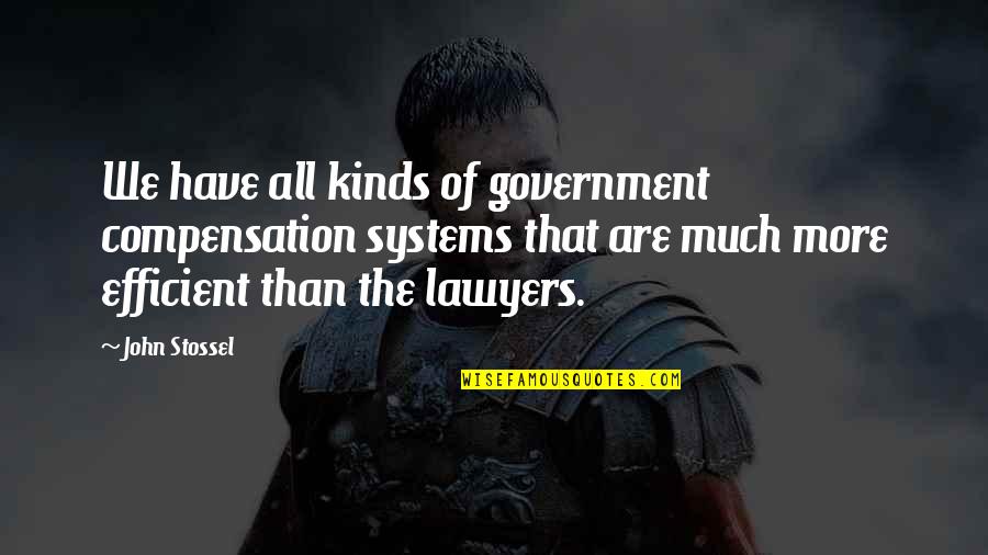 All Kinds Quotes By John Stossel: We have all kinds of government compensation systems All Kinds Quotes By John Stossel: We have all kinds of government compensation systems