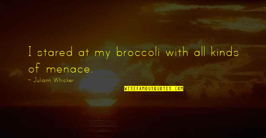 All Kinds Quotes By Juliann Whicker: I stared at my broccoli with all kinds