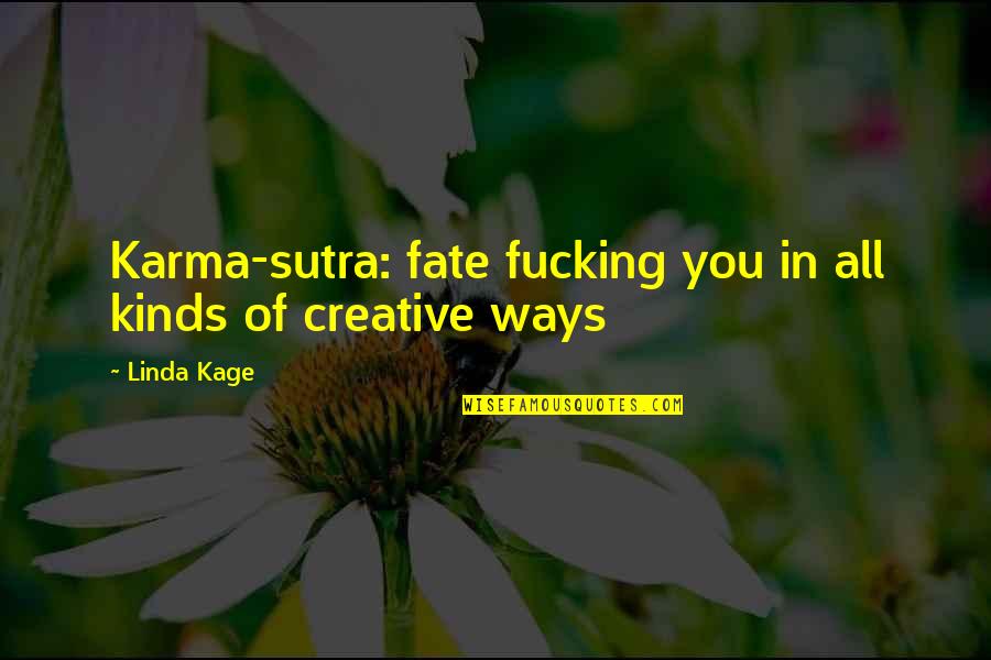 All Kinds Quotes By Linda Kage: Karma-sutra: fate fucking you in all kinds of
