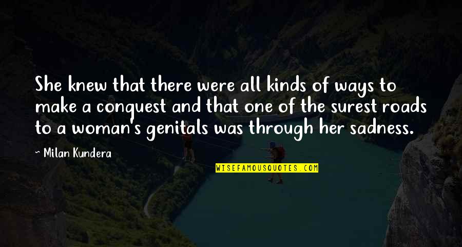 All Kinds Quotes By Milan Kundera: She knew that there were all kinds of All Kinds Quotes By Milan Kundera: She knew that there were all kinds of