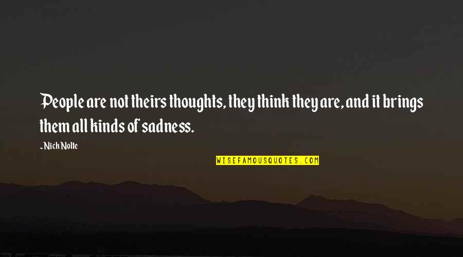 All Kinds Quotes By Nick Nolte: People are not theirs thoughts, they think they All Kinds Quotes By Nick Nolte: People are not theirs thoughts, they think they