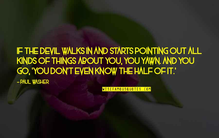 All Kinds Quotes By Paul Washer: If the devil walks in and starts pointing All Kinds Quotes By Paul Washer: If the devil walks in and starts pointing