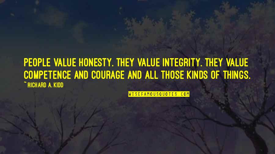 All Kinds Quotes By Richard A. Kidd: People value honesty. They value integrity. They value All Kinds Quotes By Richard A. Kidd: People value honesty. They value integrity. They value