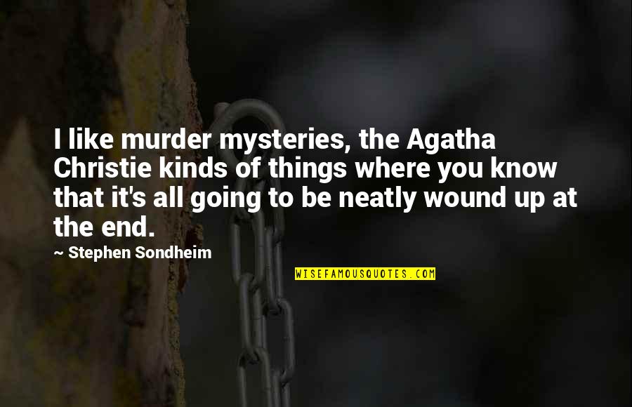 All Kinds Quotes By Stephen Sondheim: I like murder mysteries, the Agatha Christie kinds All Kinds Quotes By Stephen Sondheim: I like murder mysteries, the Agatha Christie kinds