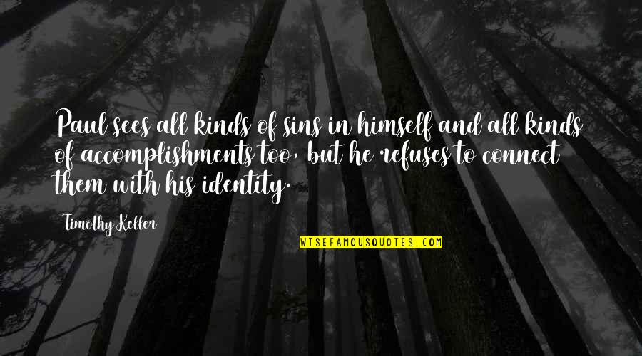 All Kinds Quotes By Timothy Keller: Paul sees all kinds of sins in himself