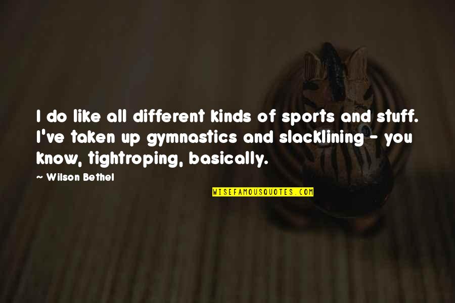 All Kinds Quotes By Wilson Bethel: I do like all different kinds of sports