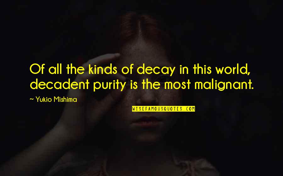 All Kinds Quotes By Yukio Mishima: Of all the kinds of decay in this