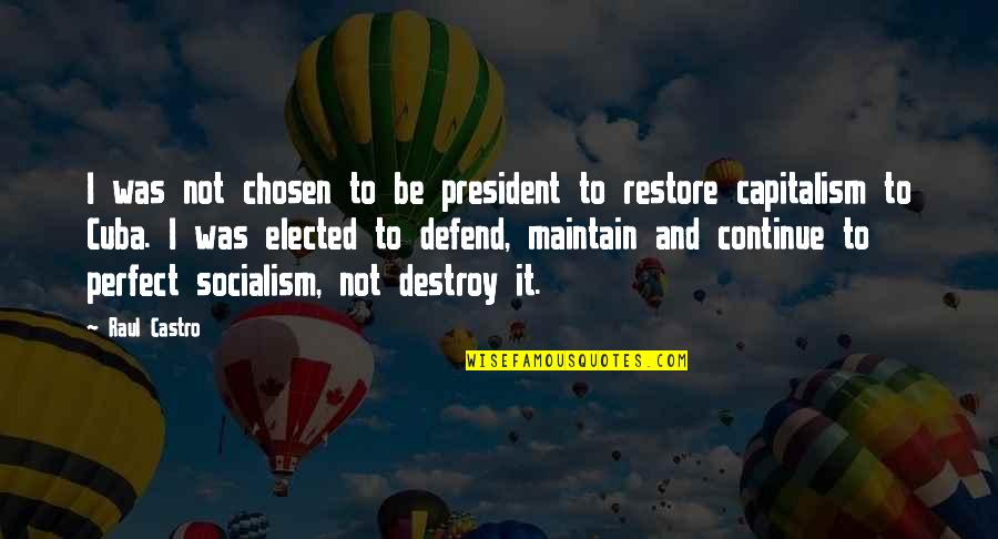 All Klaus Hargreeves Quotes By Raul Castro: I was not chosen to be president to All Klaus Hargreeves Quotes By Raul Castro: I was not chosen to be president to