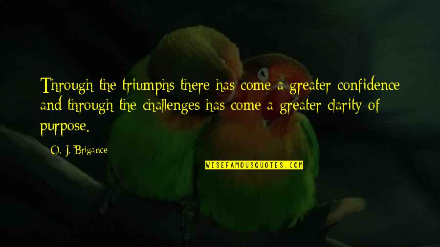 All Krieg Quotes By O. J. Brigance: Through the triumphs there has come a greater