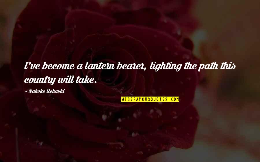 All Lantern Quotes By Nahoko Uehashi: I've become a lantern bearer, lighting the path