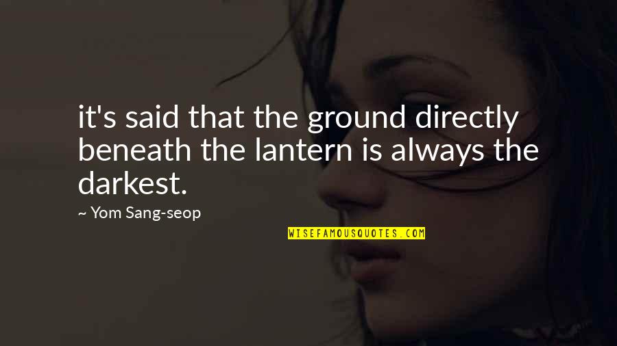 All Lantern Quotes By Yom Sang-seop: it's said that the ground directly beneath the