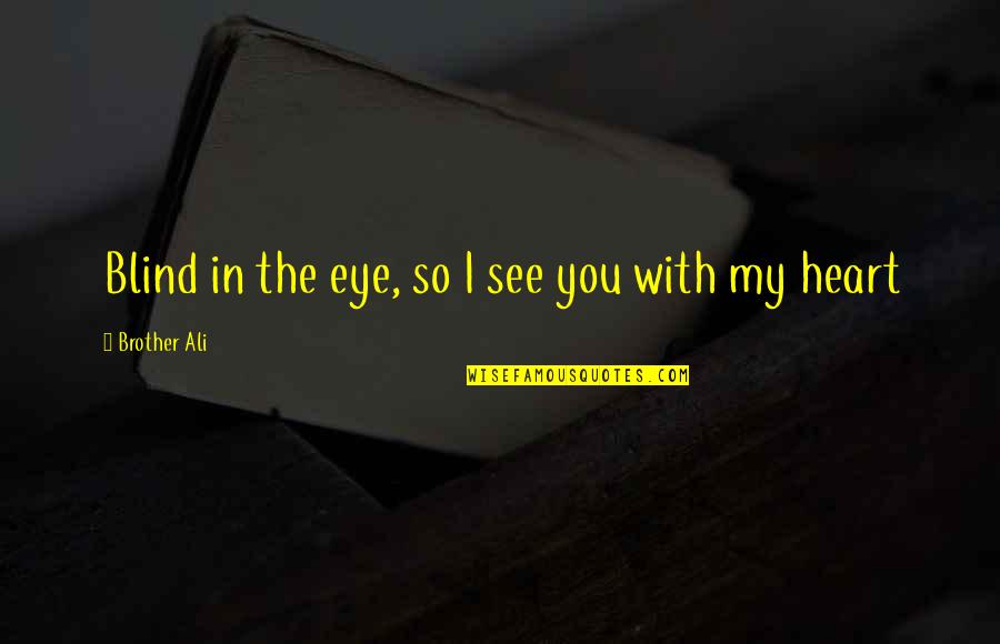 All League Of Legends Selection Quotes By Brother Ali: Blind in the eye, so I see you All League Of Legends Selection Quotes By Brother Ali: Blind in the eye, so I see you