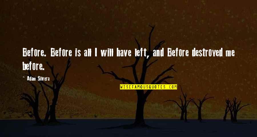 All Left Me Quotes By Adam Silvera: Before. Before is all I will have left,