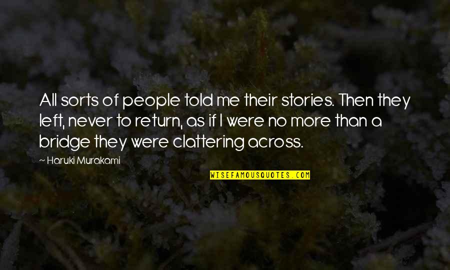 All Left Me Quotes By Haruki Murakami: All sorts of people told me their stories.