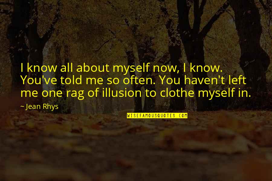 All Left Me Quotes By Jean Rhys: I know all about myself now, I know.