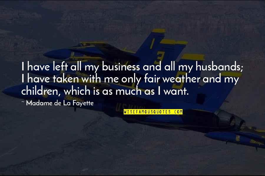 All Left Me Quotes By Madame De La Fayette: I have left all my business and all