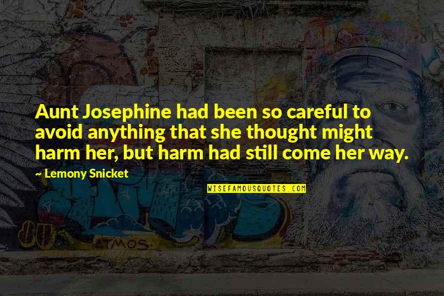 All Lemony Snicket Quotes By Lemony Snicket: Aunt Josephine had been so careful to avoid