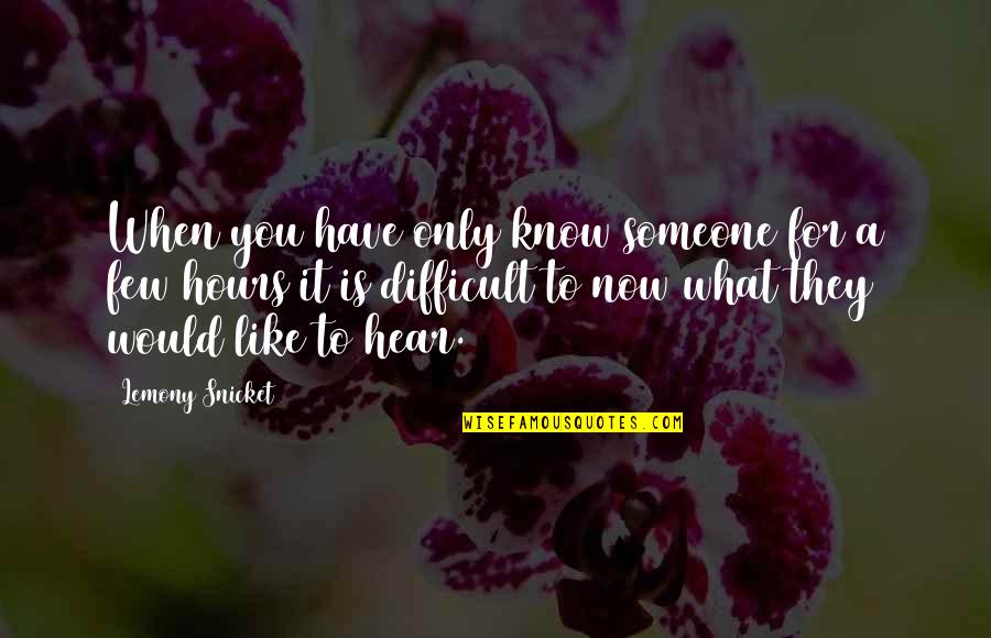 All Lemony Snicket Quotes By Lemony Snicket: When you have only know someone for a