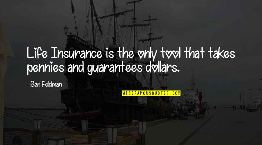 All Life Insurance Quotes By Ben Feldman: Life Insurance is the only tool that takes