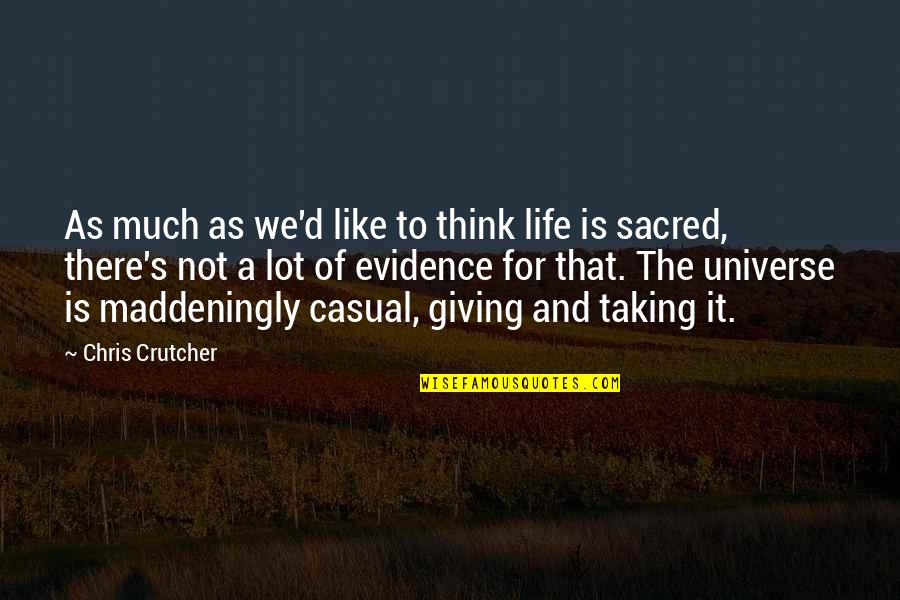 All Life Is Sacred Quotes By Chris Crutcher: As much as we'd like to think life