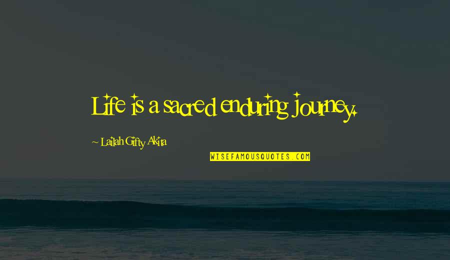 All Life Is Sacred Quotes By Lailah Gifty Akita: Life is a sacred enduring journey.