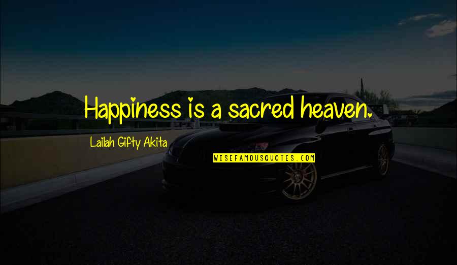 All Life Is Sacred Quotes By Lailah Gifty Akita: Happiness is a sacred heaven.