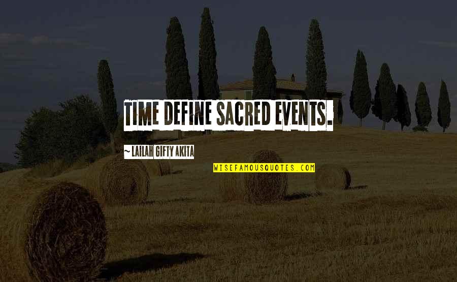 All Life Is Sacred Quotes By Lailah Gifty Akita: Time define sacred events.