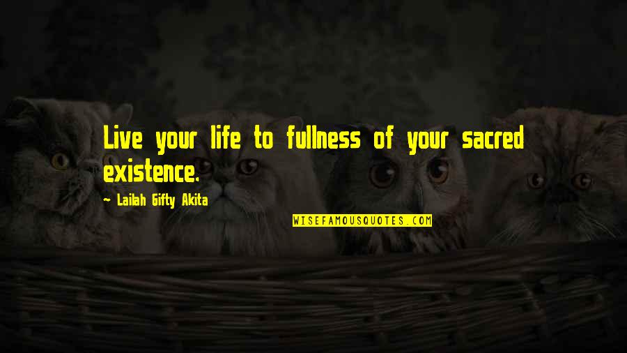 All Life Is Sacred Quotes By Lailah Gifty Akita: Live your life to fullness of your sacred