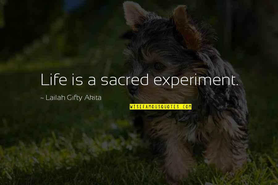 All Life Is Sacred Quotes By Lailah Gifty Akita: Life is a sacred experiment.