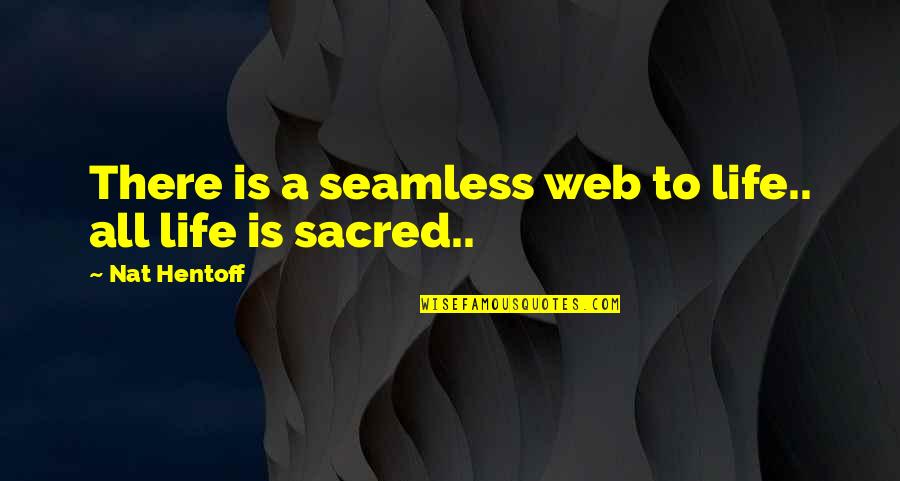 All Life Is Sacred Quotes By Nat Hentoff: There is a seamless web to life.. all