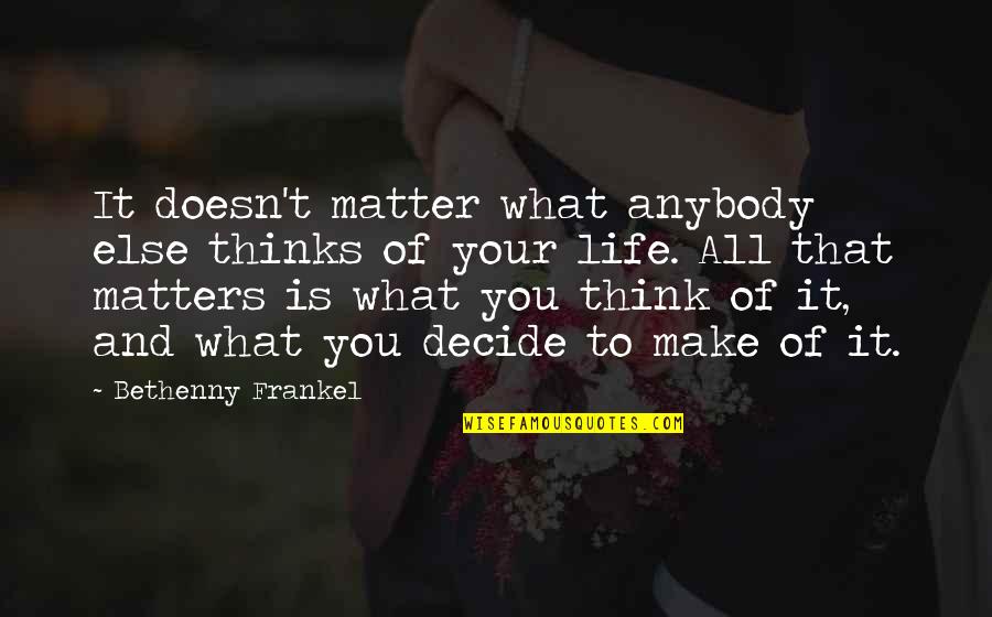 All Life Matters Quotes By Bethenny Frankel: It doesn't matter what anybody else thinks of