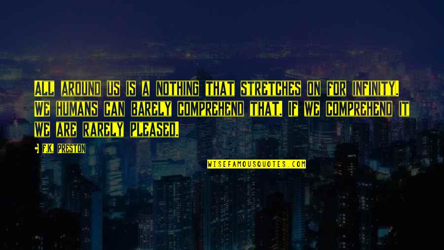 All Life Motivational Quotes By F.K. Preston: All around us is a nothing that stretches All Life Motivational Quotes By F.K. Preston: All around us is a nothing that stretches