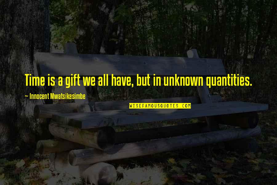 All Life Motivational Quotes By Innocent Mwatsikesimbe: Time is a gift we all have, but All Life Motivational Quotes By Innocent Mwatsikesimbe: Time is a gift we all have, but