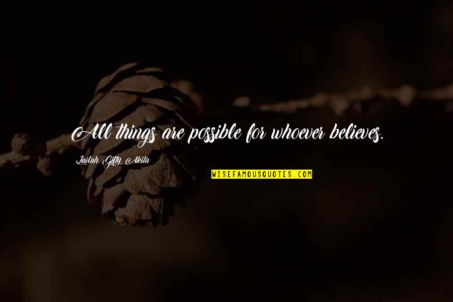 All Life Motivational Quotes By Lailah Gifty Akita: All things are possible for whoever believes. All Life Motivational Quotes By Lailah Gifty Akita: All things are possible for whoever believes.