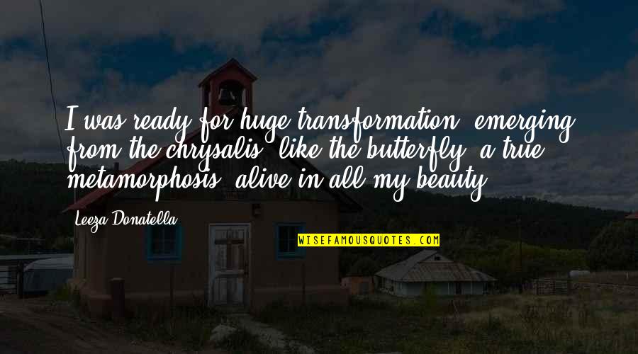 All Life Motivational Quotes By Leeza Donatella: I was ready for huge transformation, emerging from All Life Motivational Quotes By Leeza Donatella: I was ready for huge transformation, emerging from