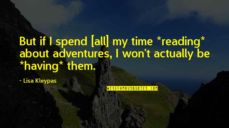 All Life Motivational Quotes By Lisa Kleypas: But if I spend [all] my time *reading*