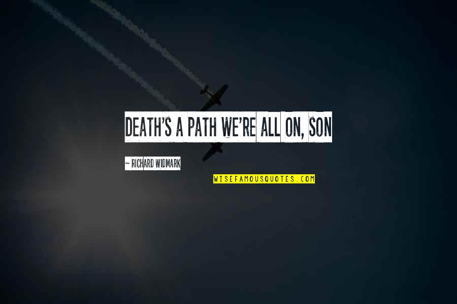 All Life Motivational Quotes By Richard Widmark: Death's a path we're all on, son All Life Motivational Quotes By Richard Widmark: Death's a path we're all on, son