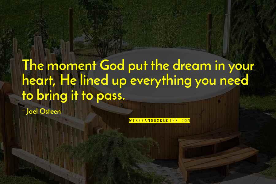 All Lined Up Quotes By Joel Osteen: The moment God put the dream in your