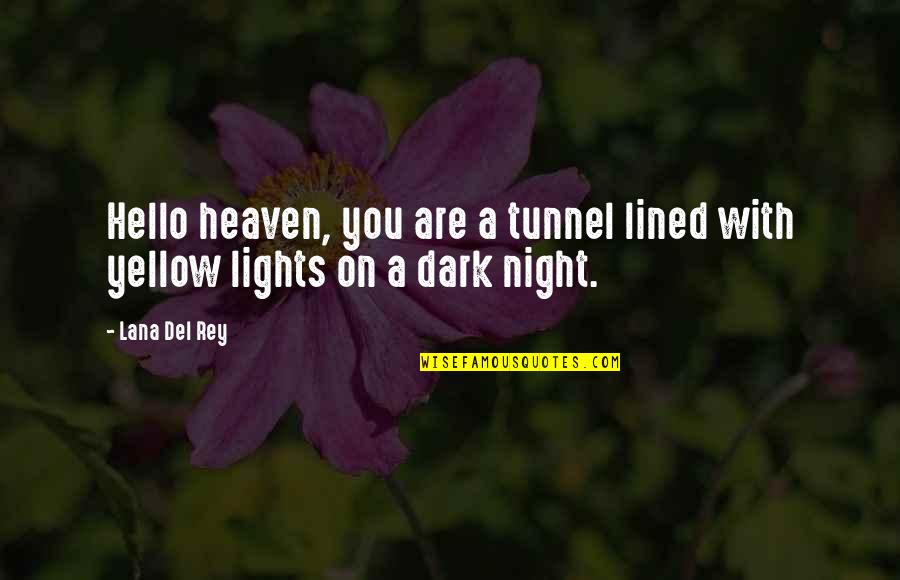 All Lined Up Quotes By Lana Del Rey: Hello heaven, you are a tunnel lined with