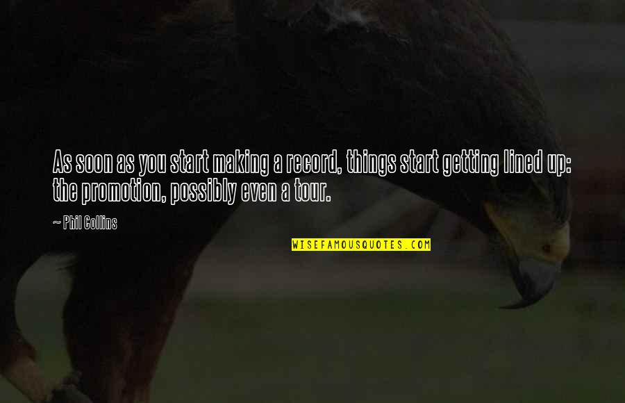 All Lined Up Quotes By Phil Collins: As soon as you start making a record,