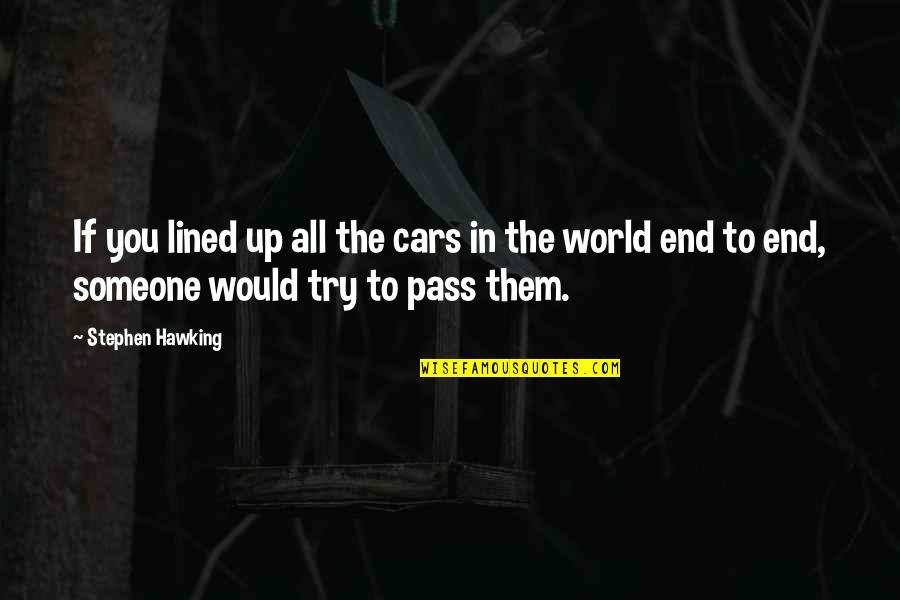 All Lined Up Quotes By Stephen Hawking: If you lined up all the cars in